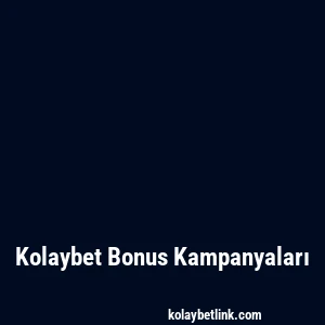 Kolaybet Bonus Kampanyaları