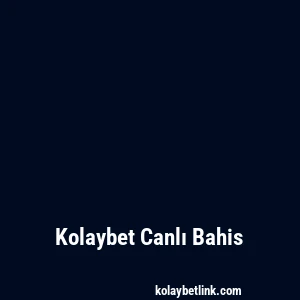 Kolaybet Canlı Bahis