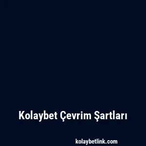 Kolaybet Çevrim Şartları