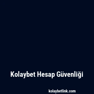 Kolaybet Hesap Güvenliği