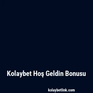 Kolaybet Hoş Geldin Bonusu